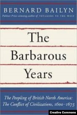 Бернард Бэйлин. «ВАРВАРСКИЕ ГОДЫ. Заселение английских регионов Северной Америки с 1600-го по 1675-й год. Конфликт цивилизаций»